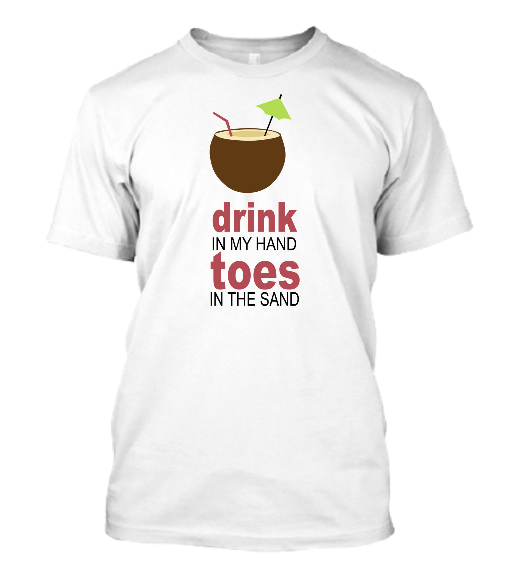 Drink In My Hand Toes In The Sand Coconut Drink Straw Umbrella T-Shirt