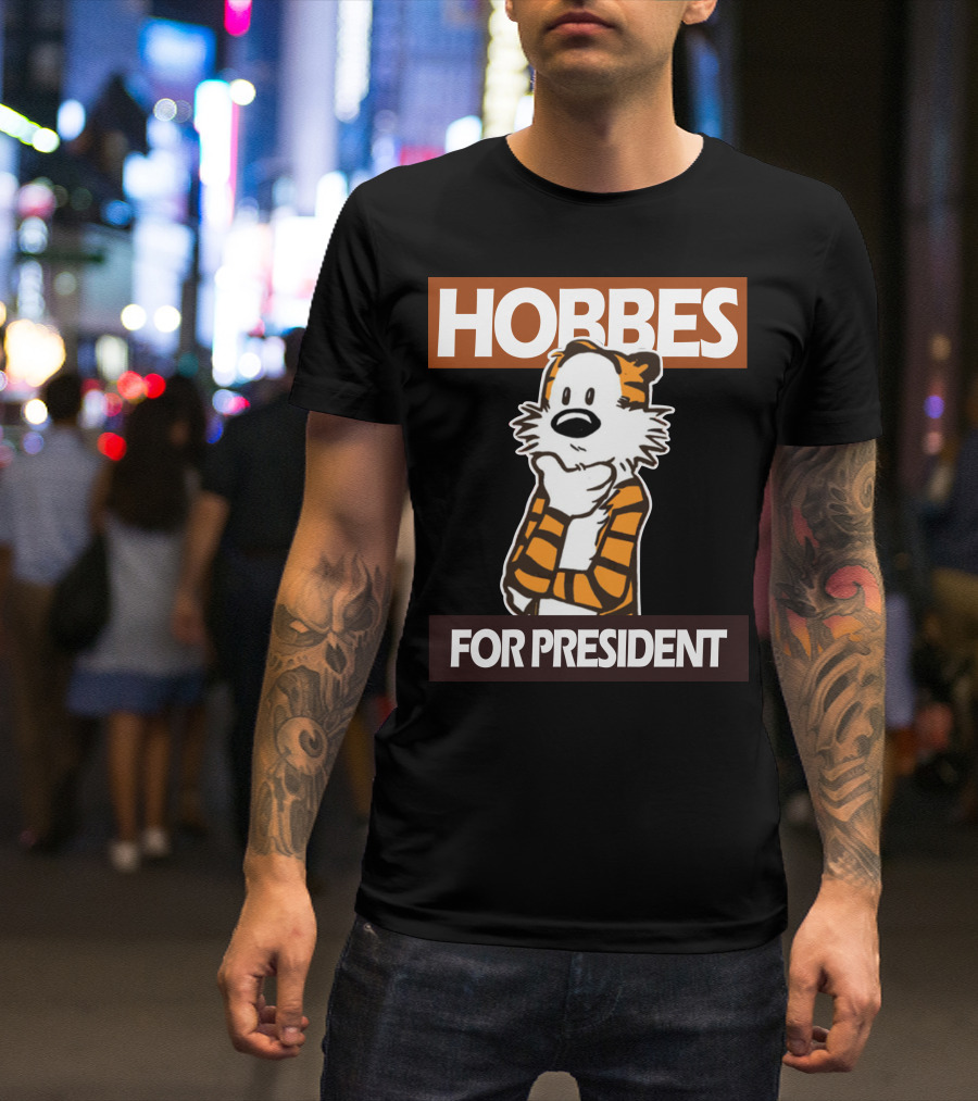Hobbes For President Calvin And Hobbes Election Campaign Tiger Character T-Shirt