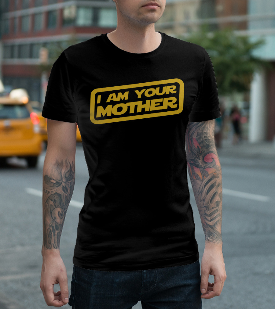I Am Your Mother Star Wars T-Shirt