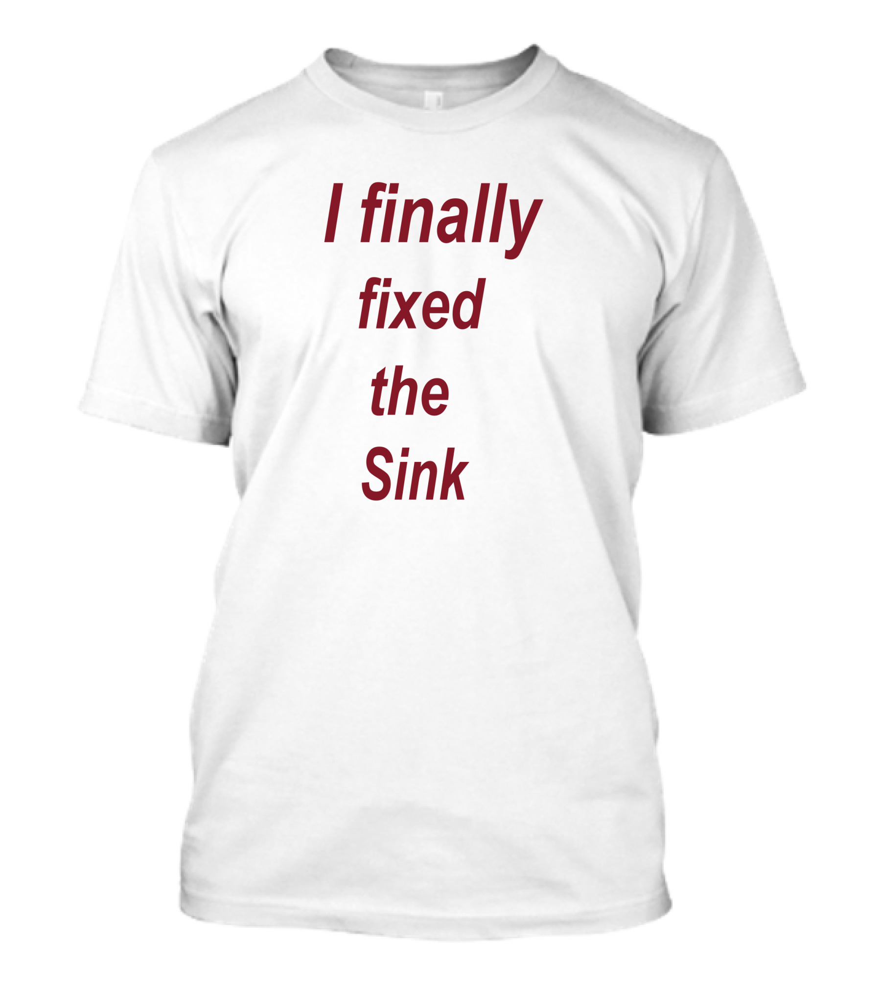 I Finally Fixed The Sink Humor T-Shirt