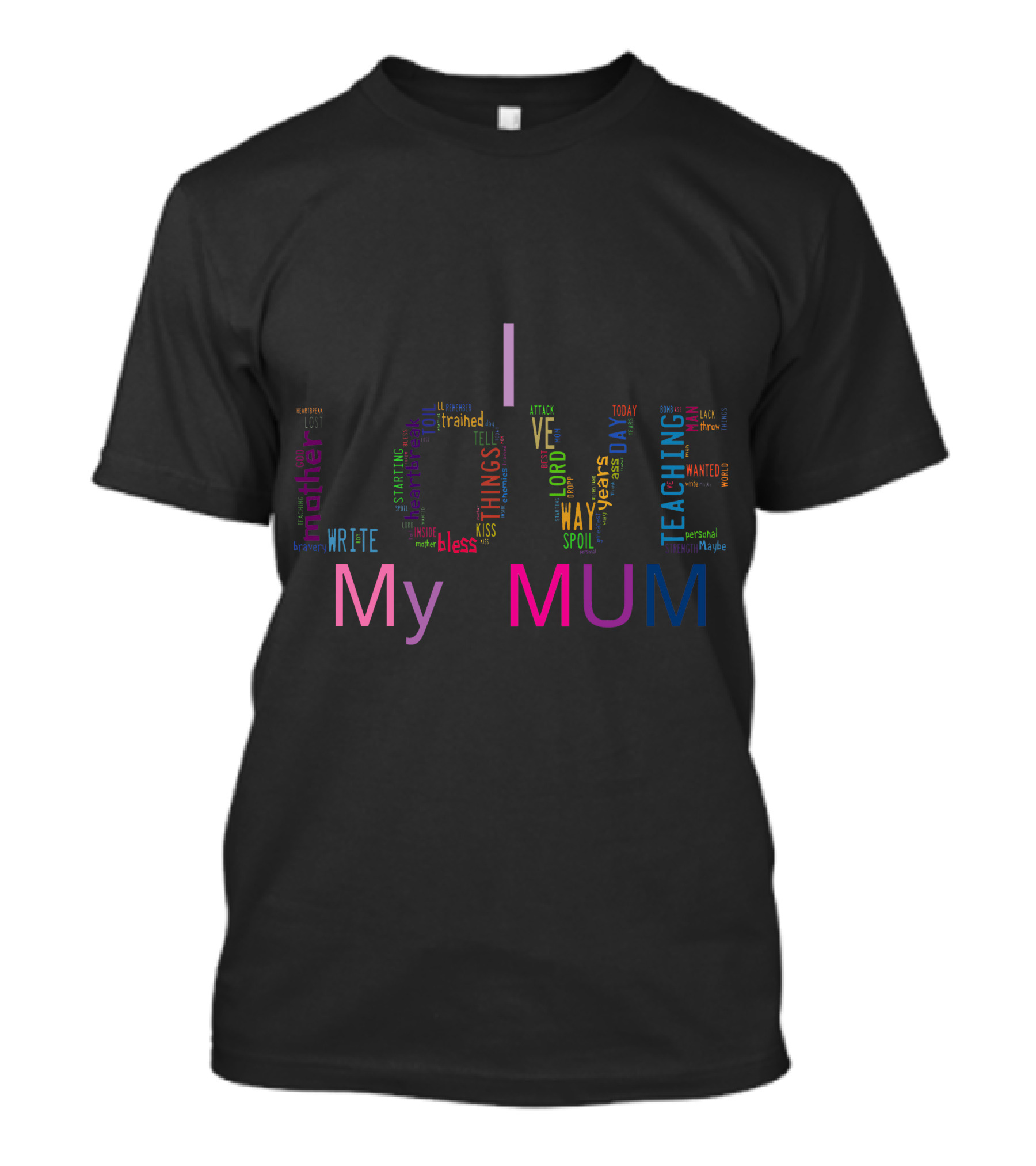 I Love My Mum Mother Lord Thoughtful Blessing Colorful Teaching Writing T-Shirt