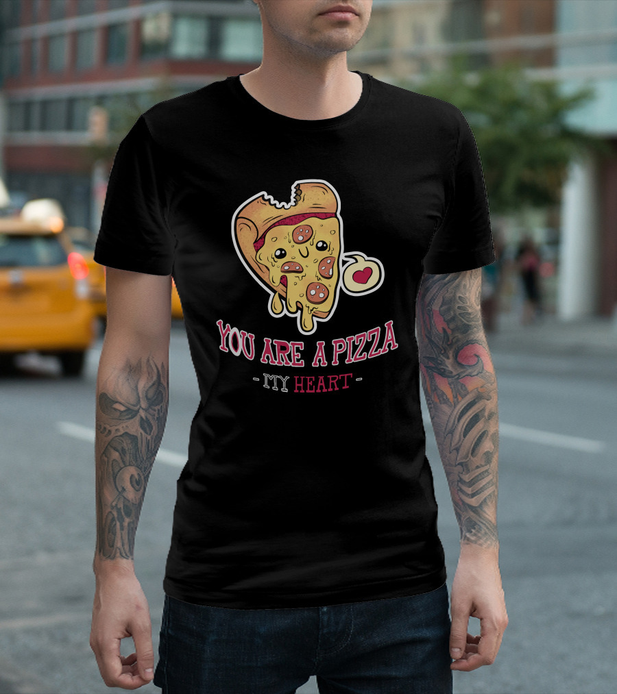 You Are a Pizza My Heart T-Shirt