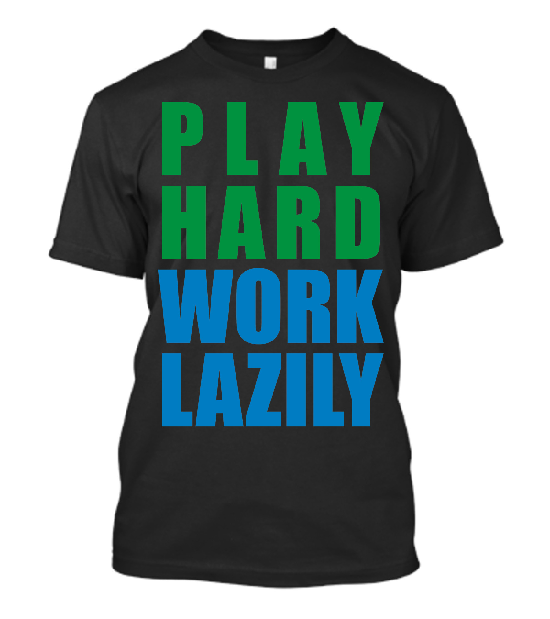 Play Hard Work Lazily Minimalist Green And Blue Typography T-Shirt