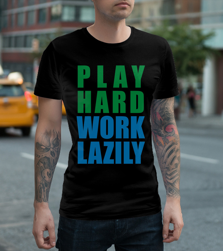 Play Hard Work Lazily Minimalist Green And Blue Typography T-Shirt