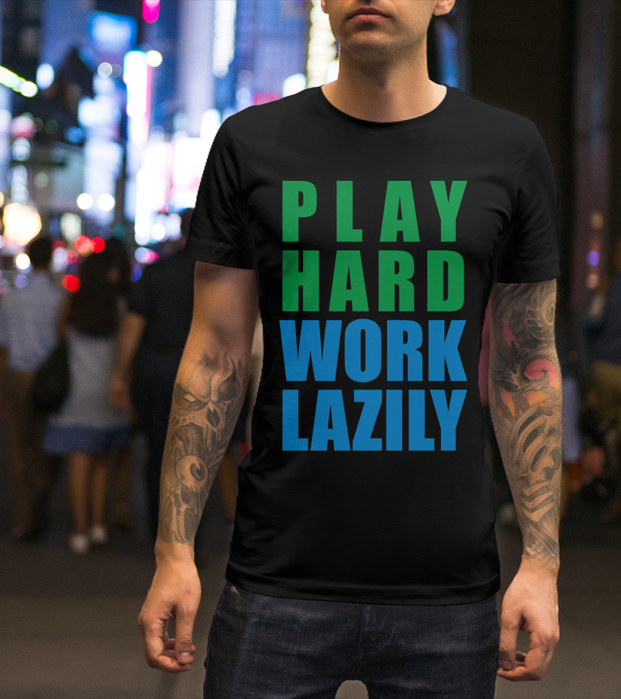 Play Hard Work Lazily Minimalist Green And Blue Typography T-Shirt