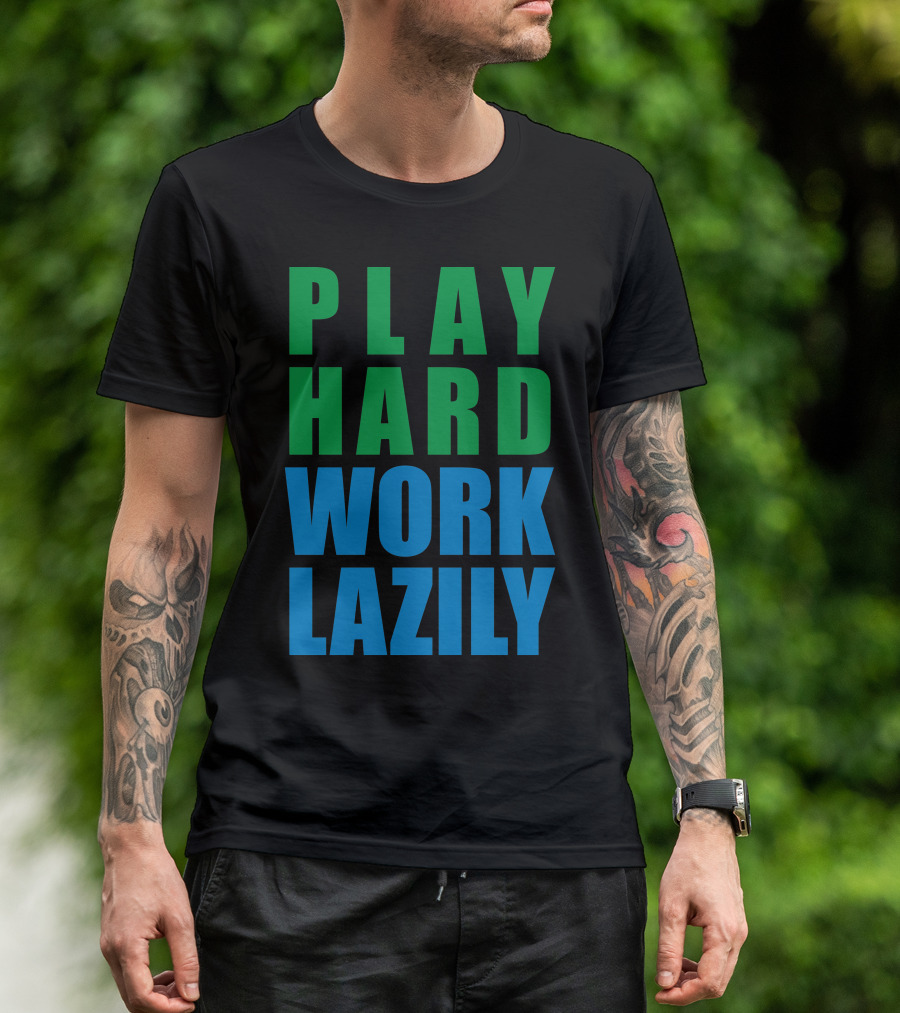 Play Hard Work Lazily Minimalist Green And Blue Typography T-Shirt