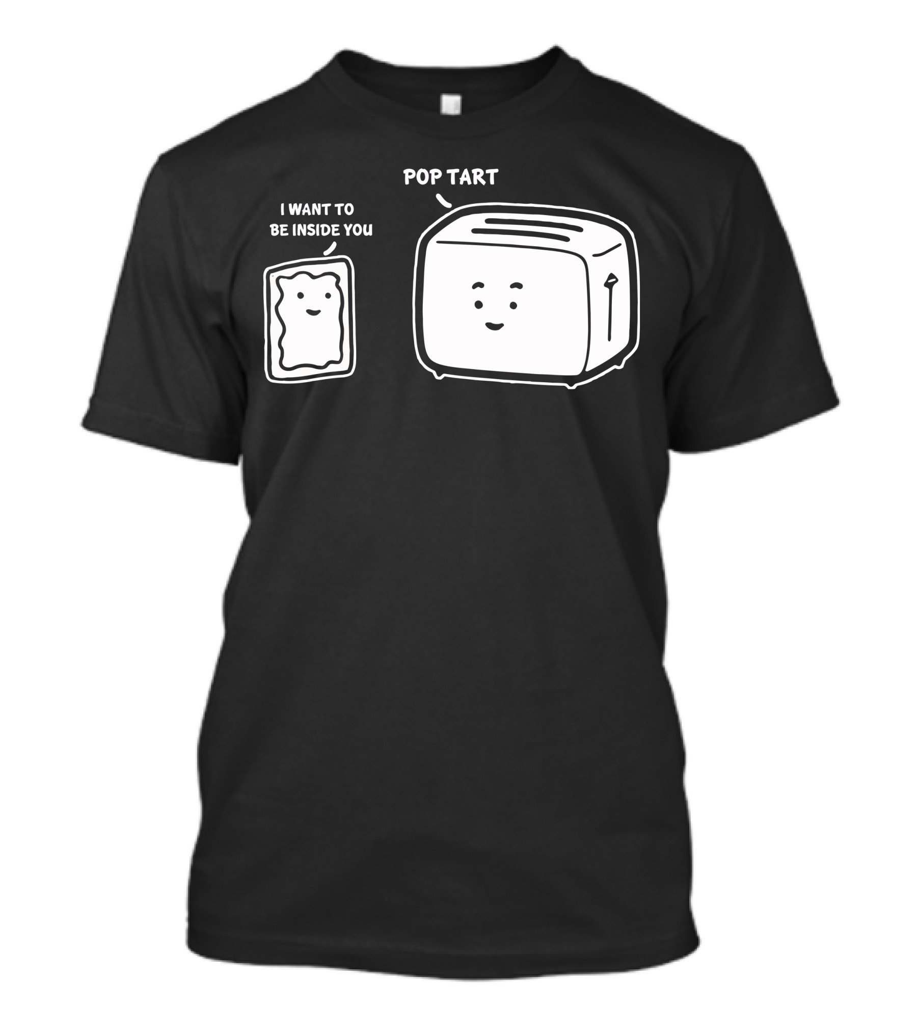 POP TART I WANT TO BE INSIDE YOU TOASTER T-Shirt