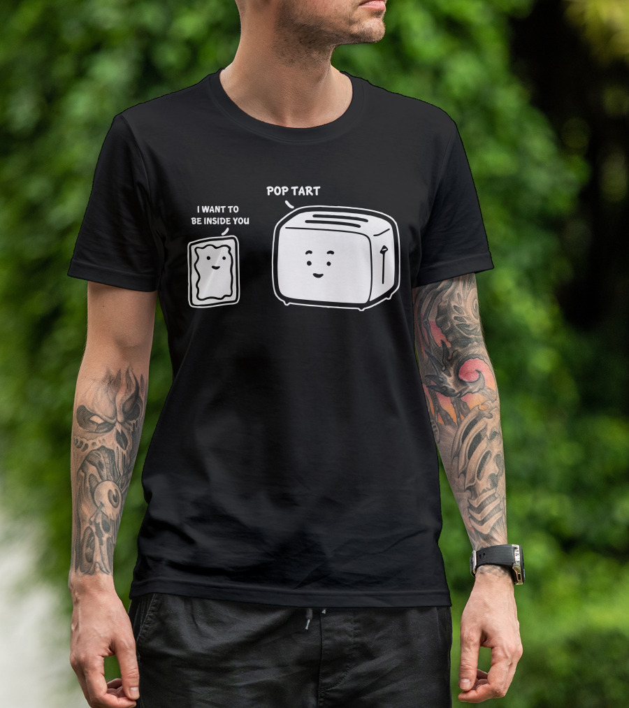 POP TART I WANT TO BE INSIDE YOU TOASTER T-Shirt