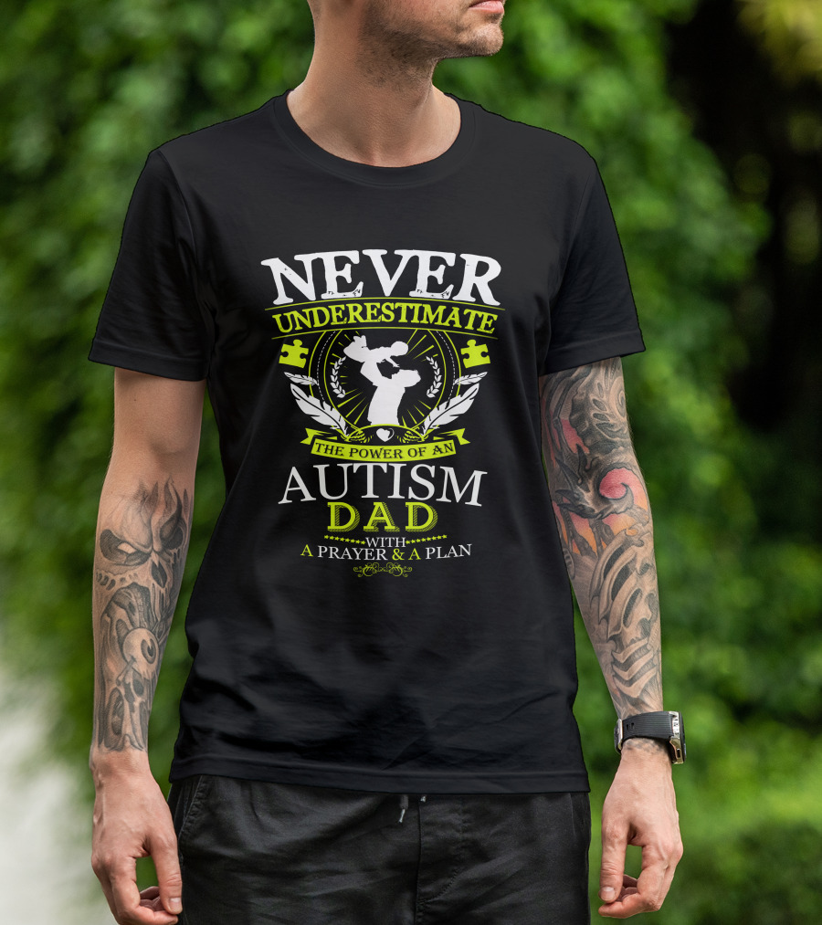 NEVER UNDERESTIMATE THE POWER OF AN AUTISM DAD WITH A PRAYER And A PLAN T-Shirt