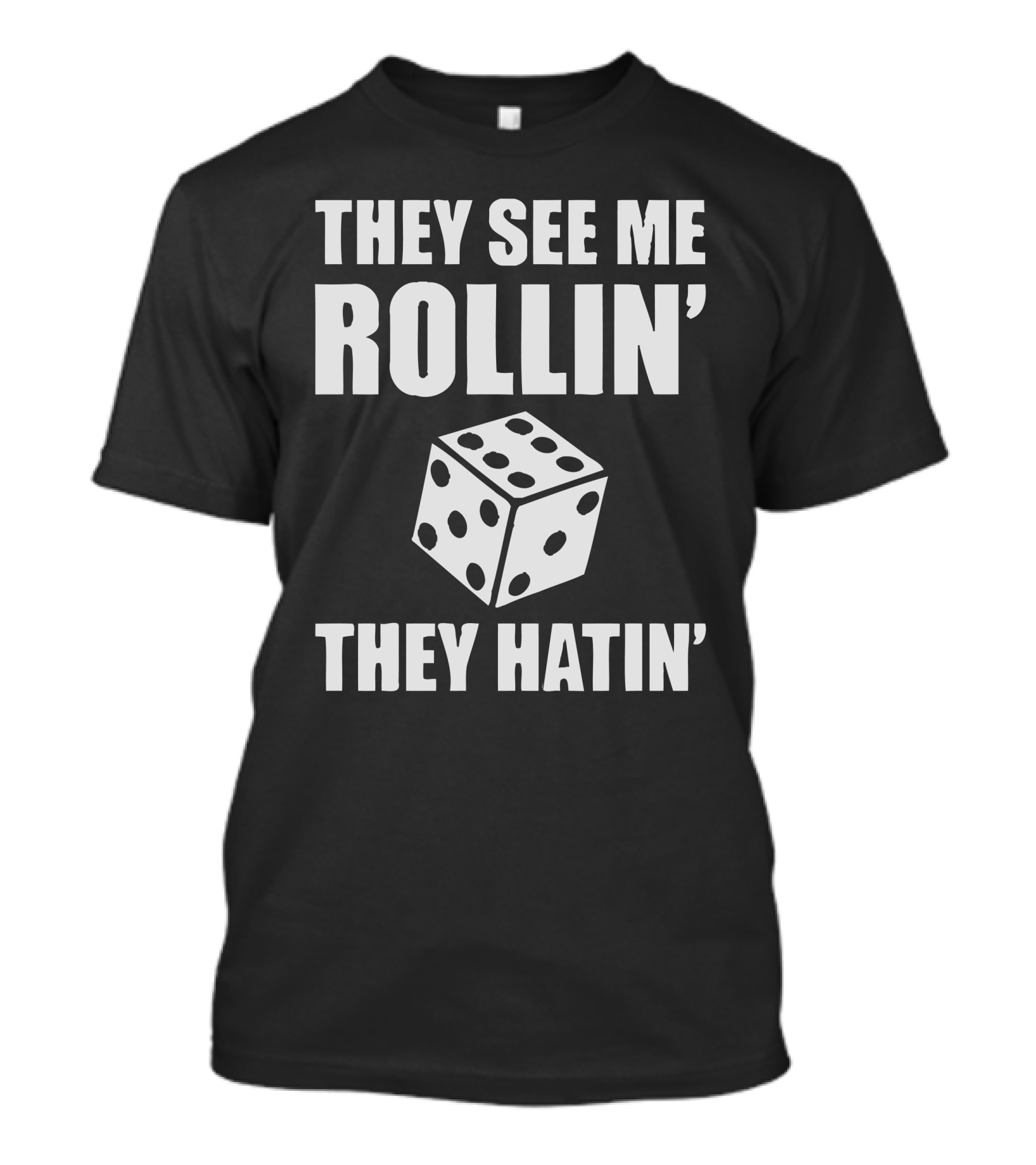 THEY SEE ME ROLLIN THEY HATIN DICE T-Shirt