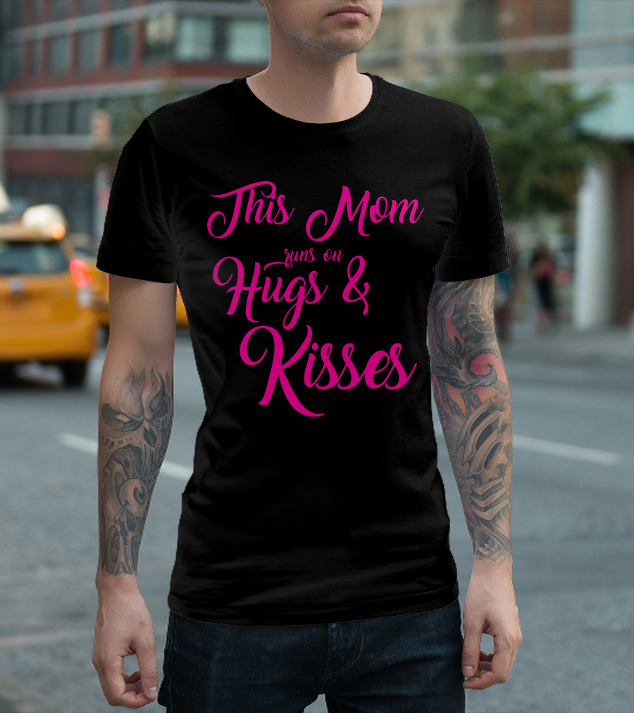This Mom Runs on Hugs and Kisses T-Shirt