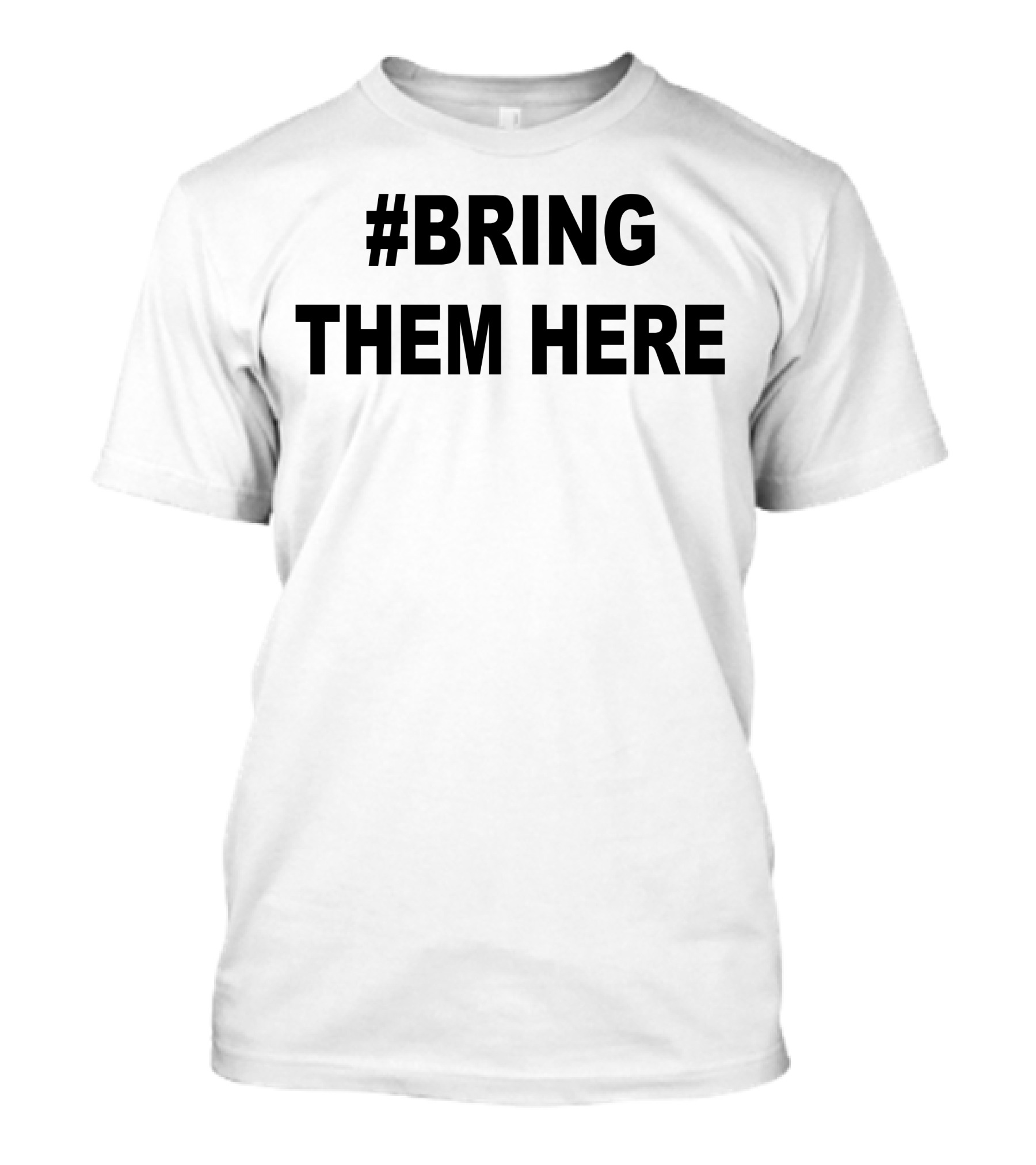 Bring Them Here T-Shirt
