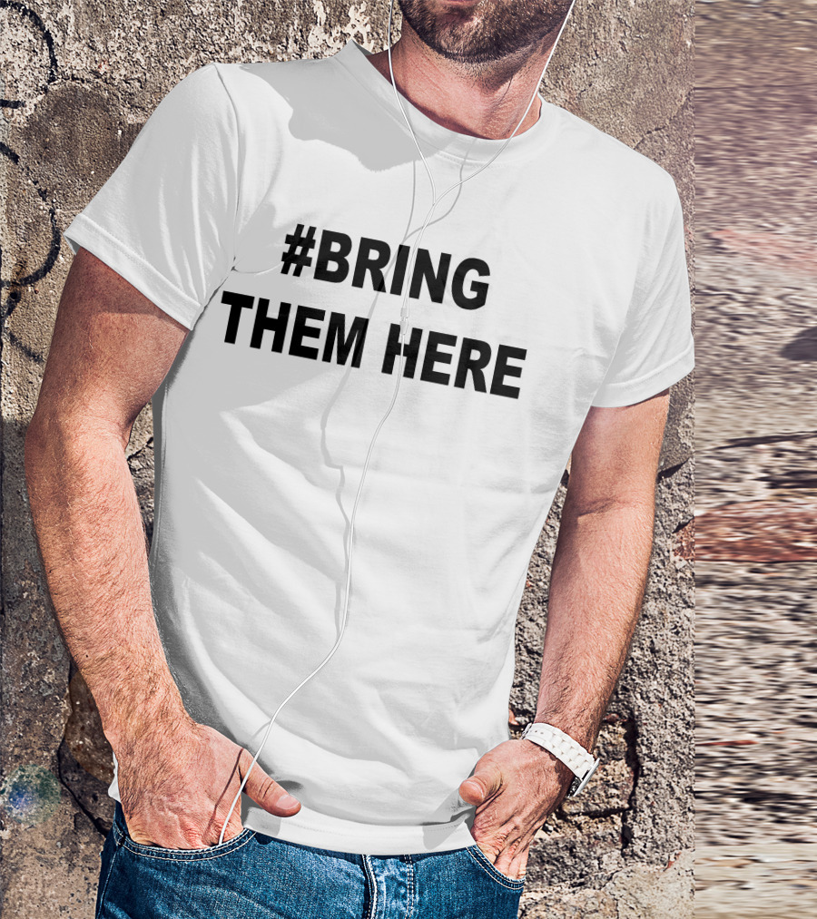 Bring Them Here T-Shirt