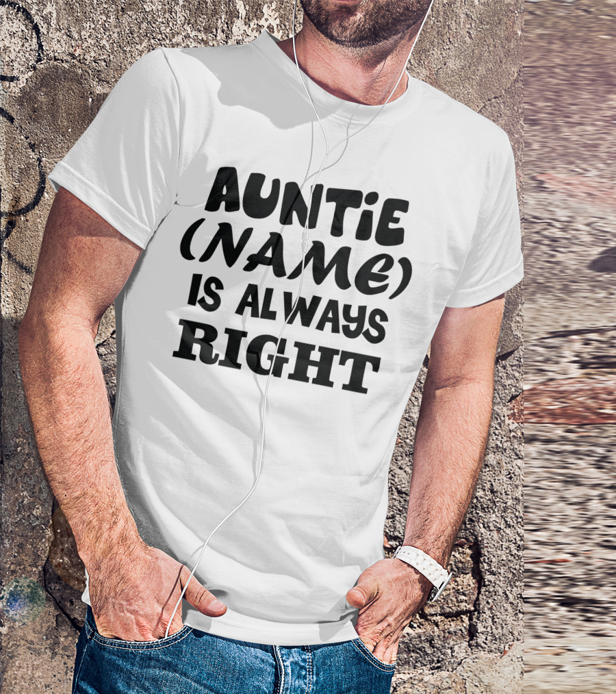 Auntie (Name) Is Always Right T-Shirt