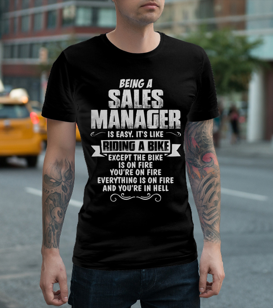 Being A Sales Manager Is Easy Like Riding a Bike Except Everything is On Fire and You're in Hell T-Shirt