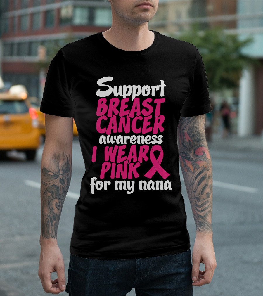 Support Breast Cancer Awareness I Wear Pink for My Nana T-Shirt