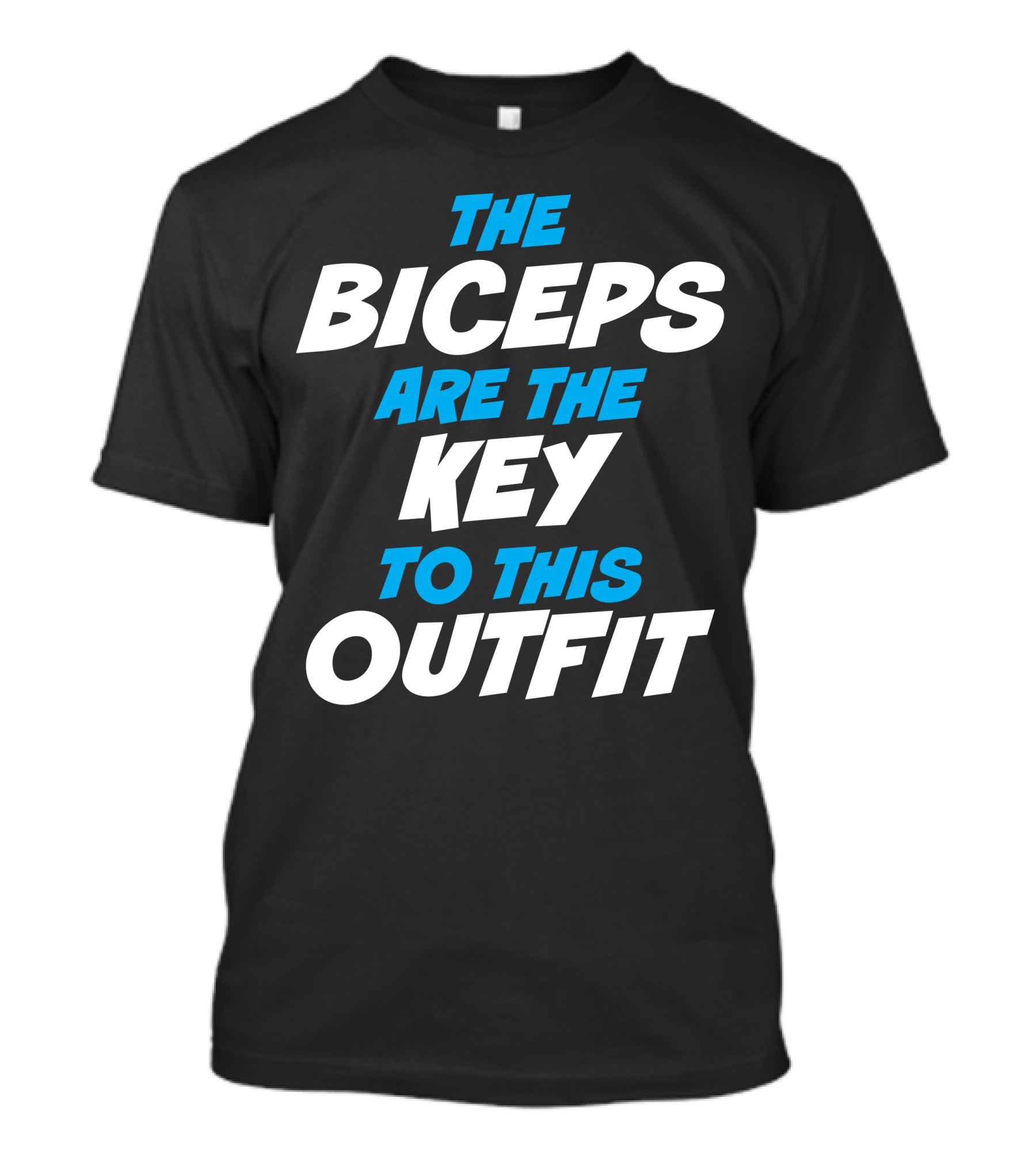 THE BICEPS ARE THE KEY TO THIS T-Shirt