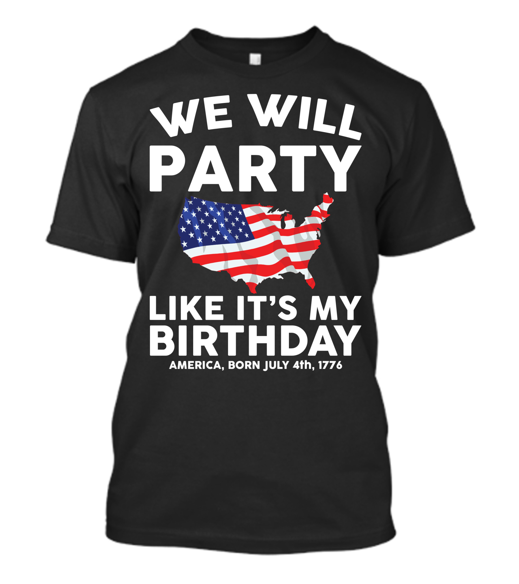 We Will Party Like It's My Birthday America Born July 4th 1776 T-Shirt