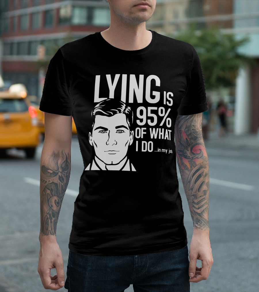 Archer Lying is 95% of What I Do In My Job T-Shirt