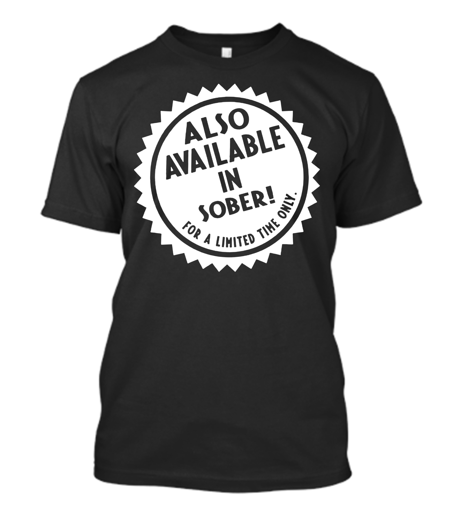Also Available In Sober For A Limited Time Only T-Shirt