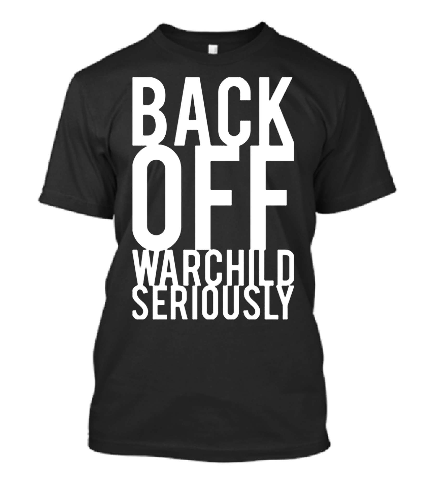 Back Off Warchild Seriously T-Shirt