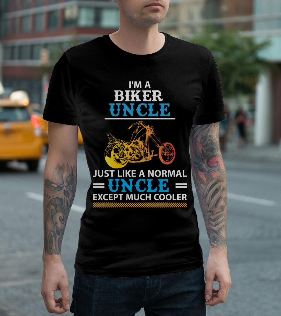 I'm a Biker Uncle Just Like a Normal Uncle Except Much Cooler T-Shirt