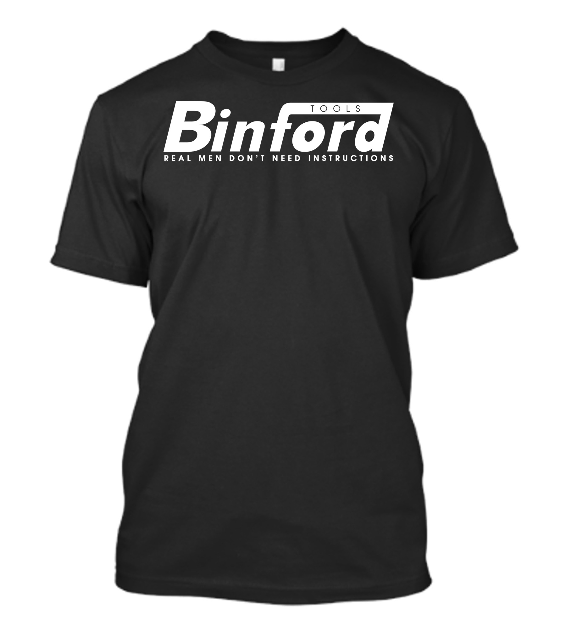 Binford Tools Real Men Don't Need Instructions Home Improvement Tool T-Shirt