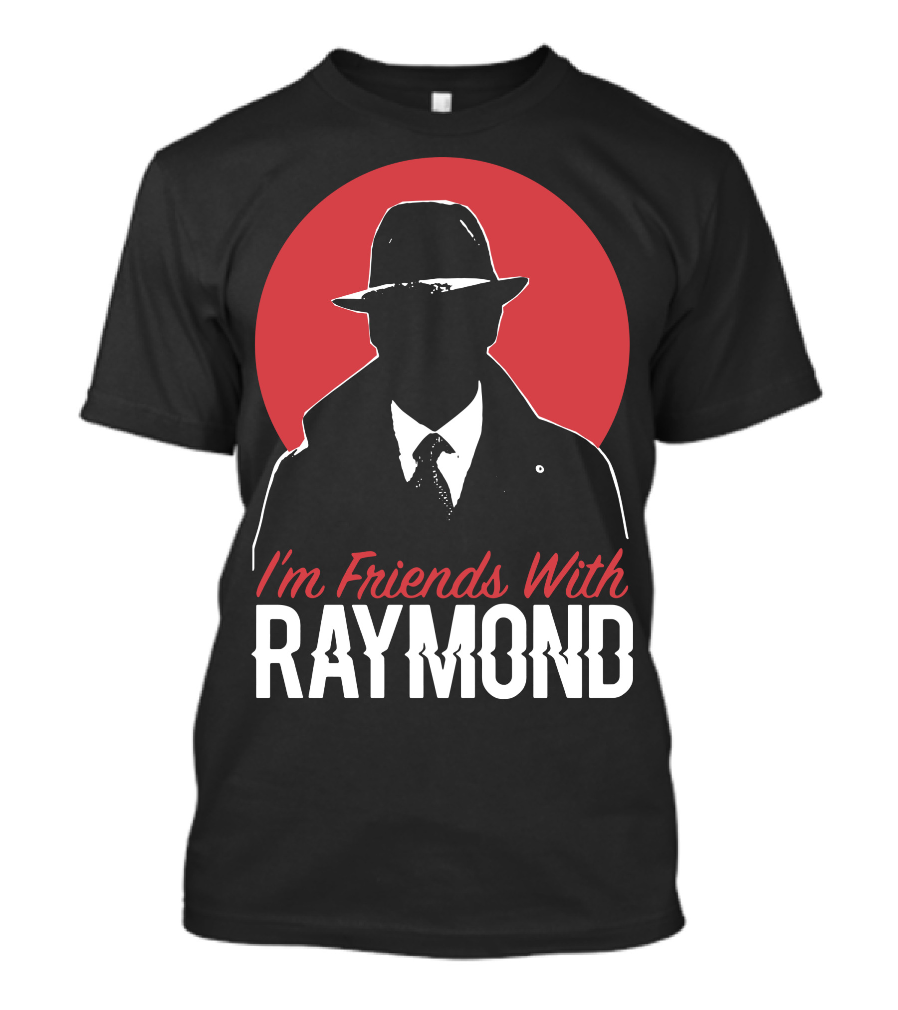 I'm Friends With Raymond T-Shirt