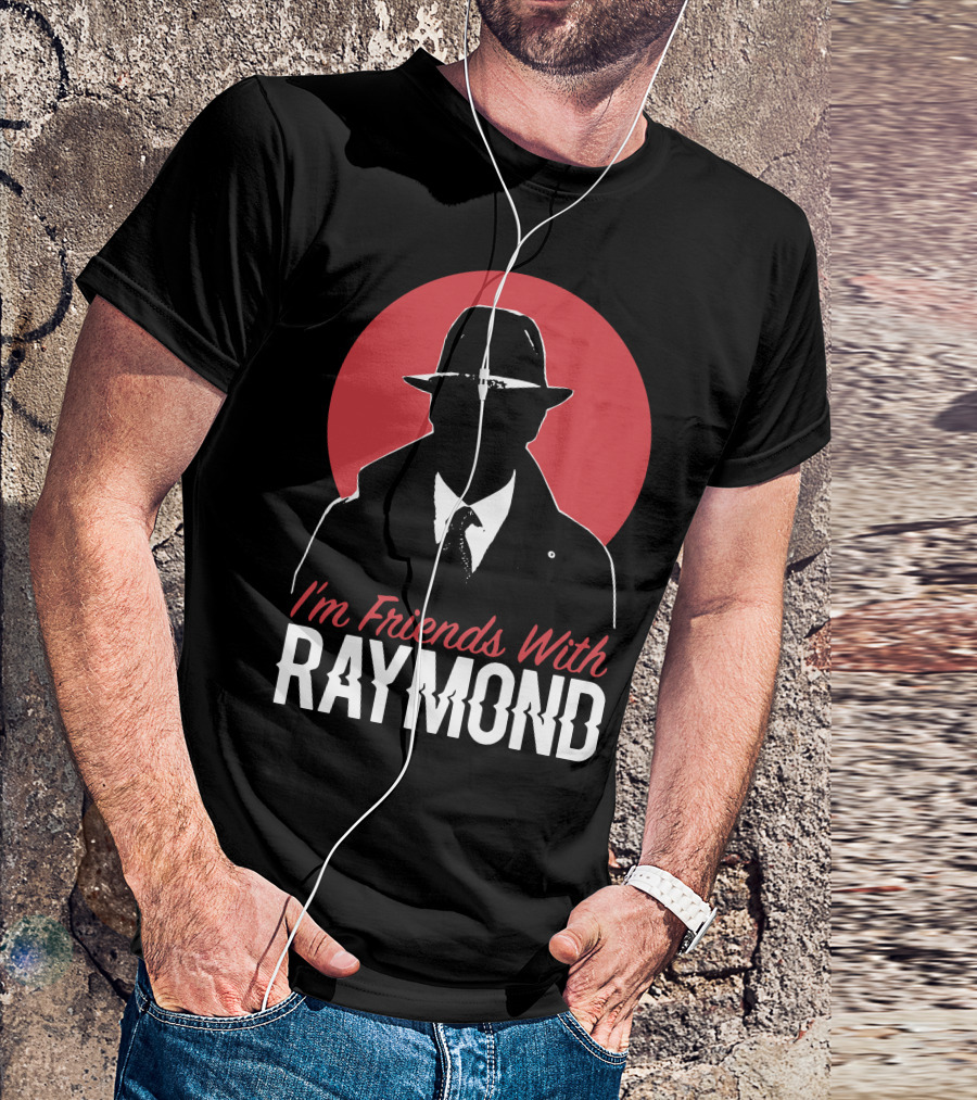 I'm Friends With Raymond T-Shirt