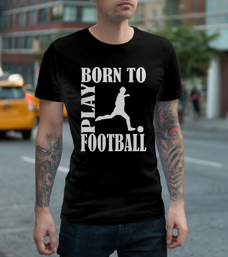 Born to Play Football Silhouette Soccer Player Kicking Ball T-Shirt