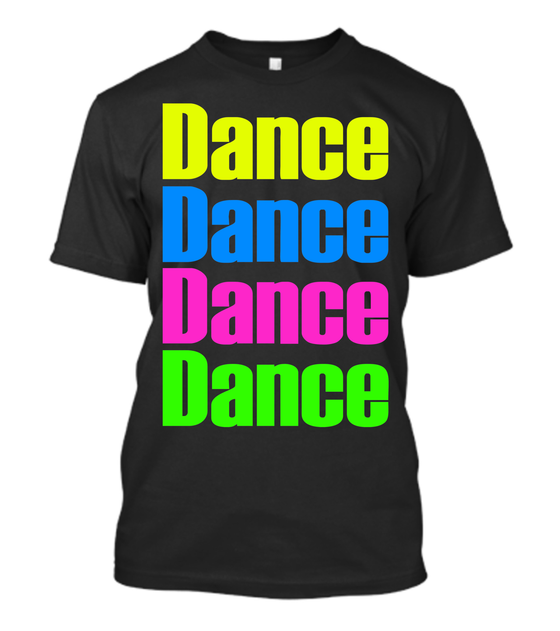 Dance Dance Dance Dance Bright Neon Colors T-Shirt