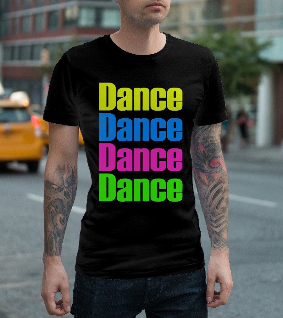 Dance Dance Dance Dance Bright Neon Colors T-Shirt