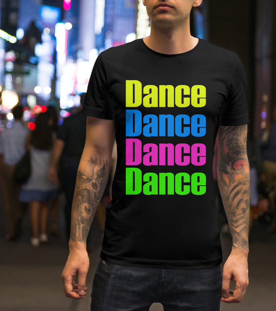 Dance Dance Dance Dance Bright Neon Colors T-Shirt