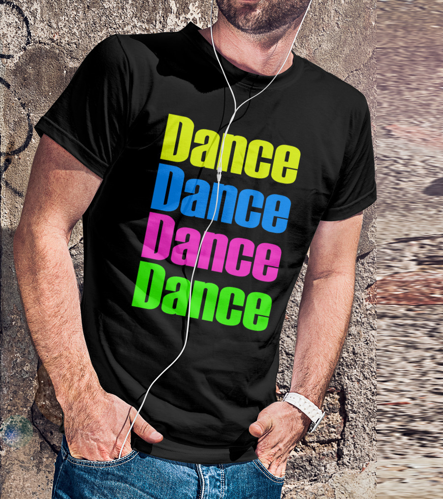 Dance Dance Dance Dance Bright Neon Colors T-Shirt
