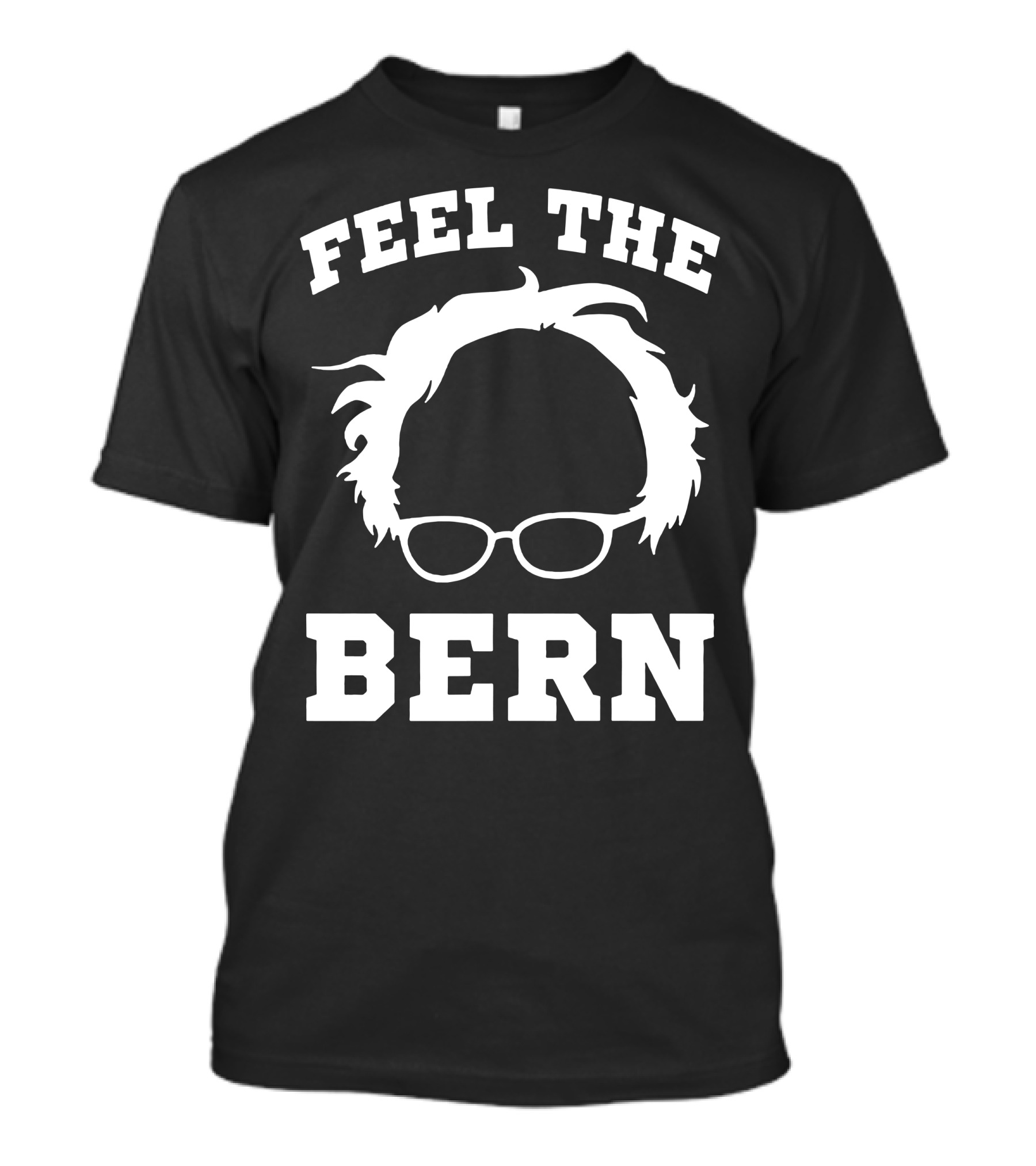 Feel The Bern Bernie Sanders Political Democrat Glasses Hair T-Shirt