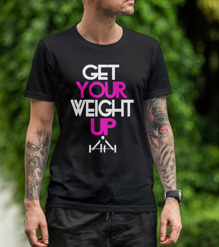 GET YOUR WEIGHT UP Barbell Strength Motivational Message T-Shirt