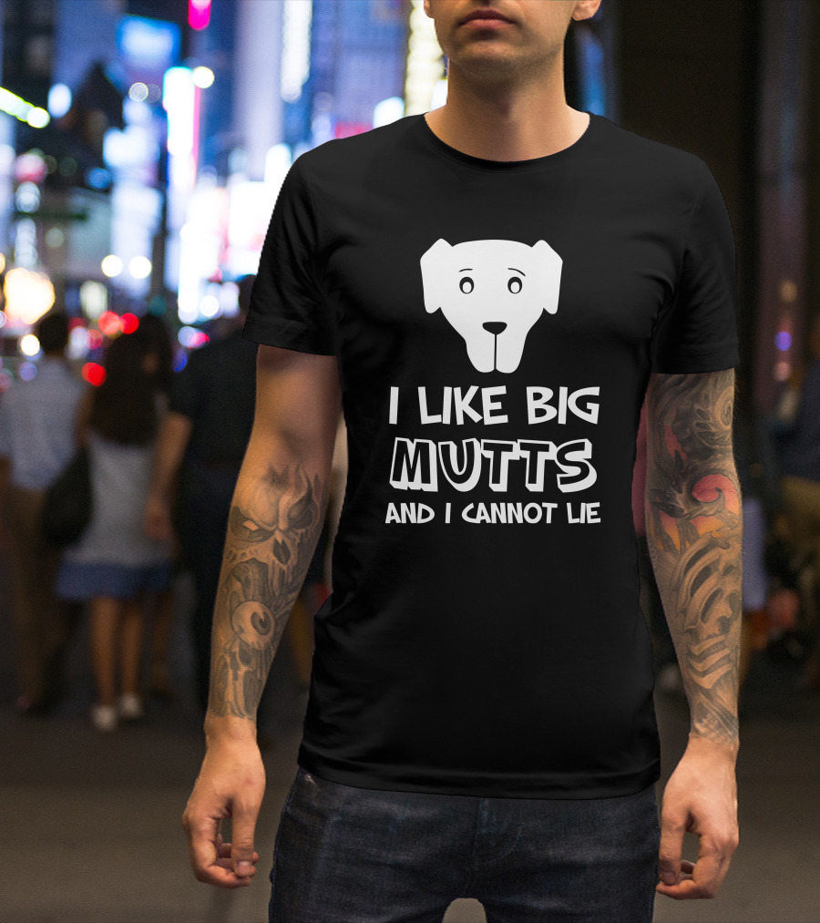 I Like Big Mutts And I Cannot Lie Dog Face T-Shirt