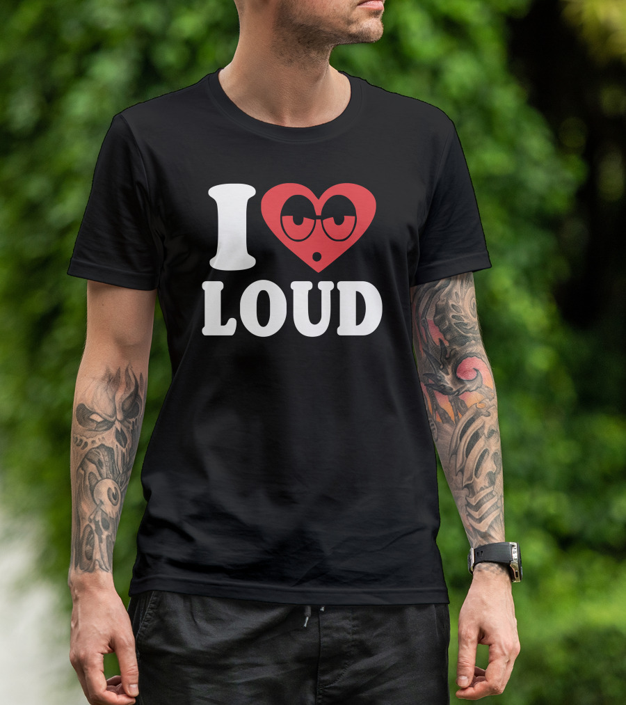 I Love Heart With Glasses Loud T-Shirt