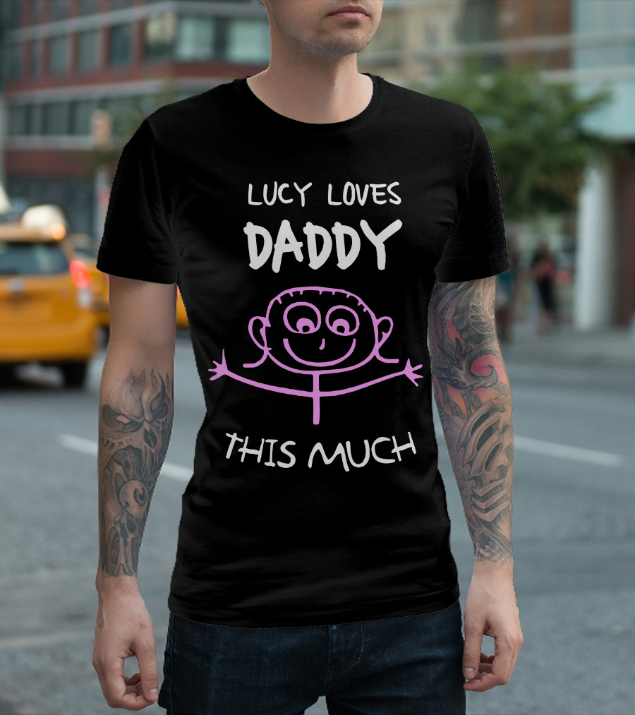 LUCY LOVES DADDY THIS MUCH T-Shirt