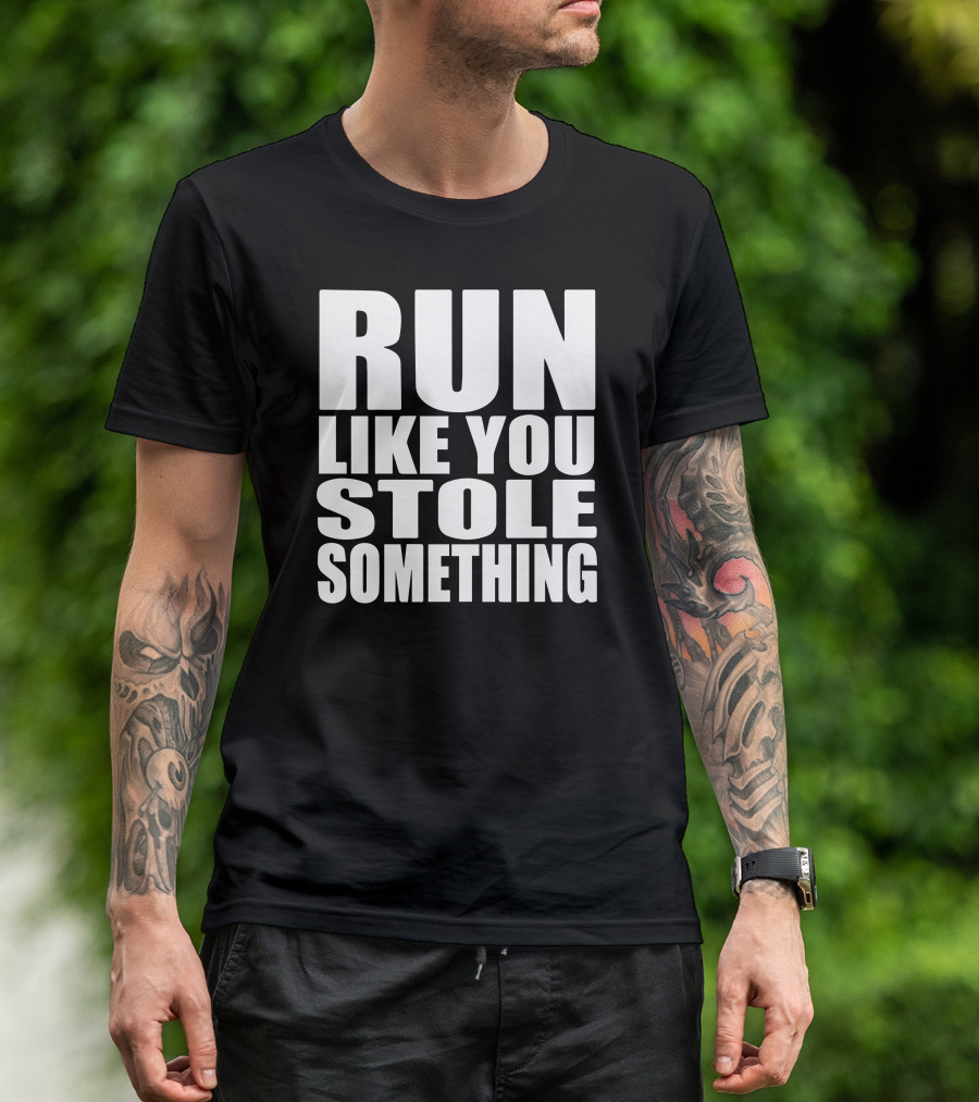 RUN LIKE YOU STOLE SOMETHING T-Shirt