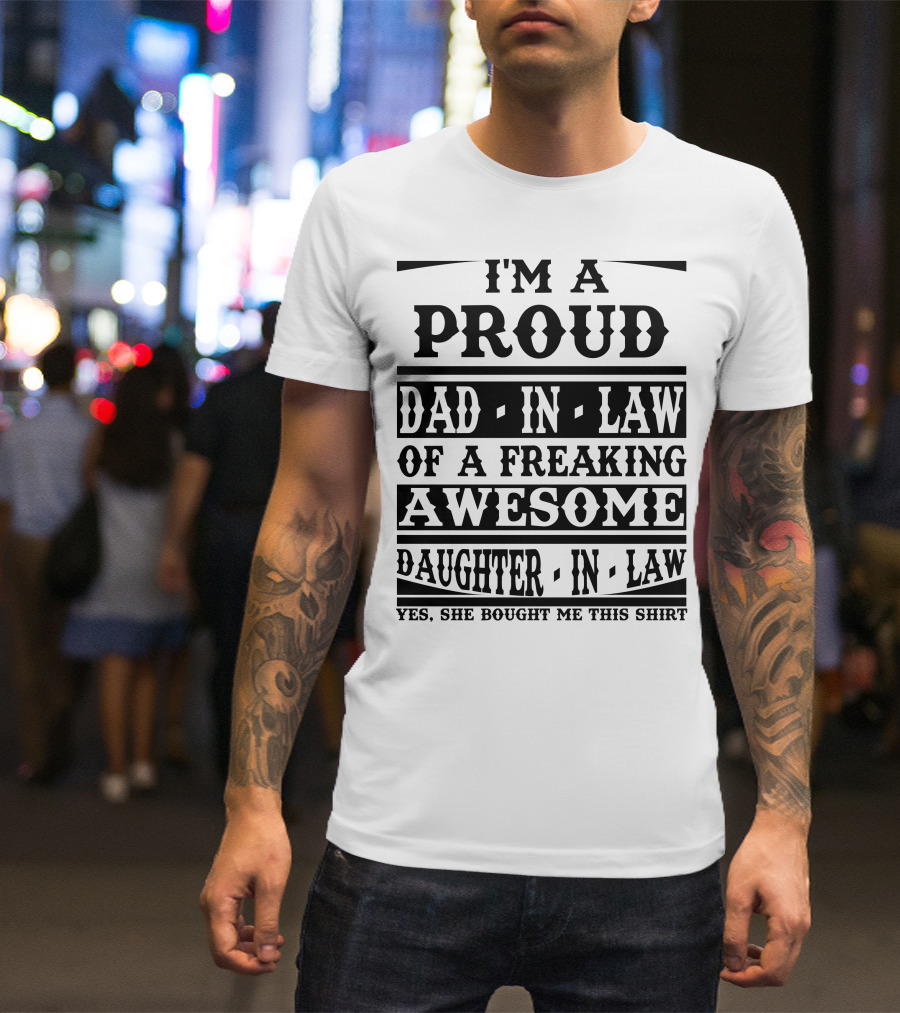 I'm A Proud Dad-In-Law Of A Freaking Awesome Daughter-In-Law T-Shirt