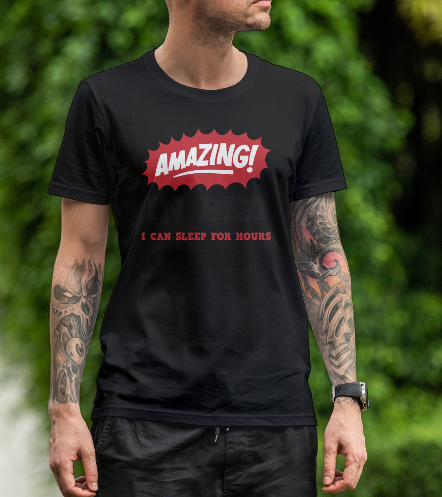 Amazing In Bed I Can Sleep For Hours T-Shirt