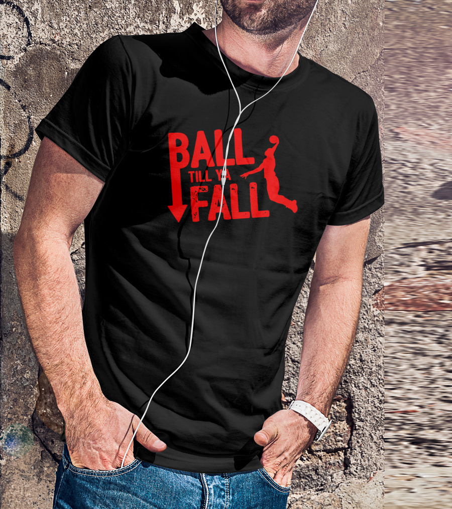 Ball Till Ya Fall Basketball Dunk T-Shirt