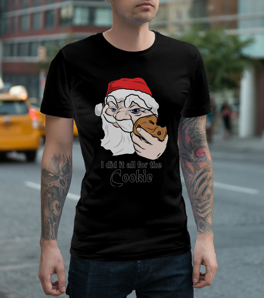 I Did It All For The Cookie Santa Claus Holding Cookie T-Shirt