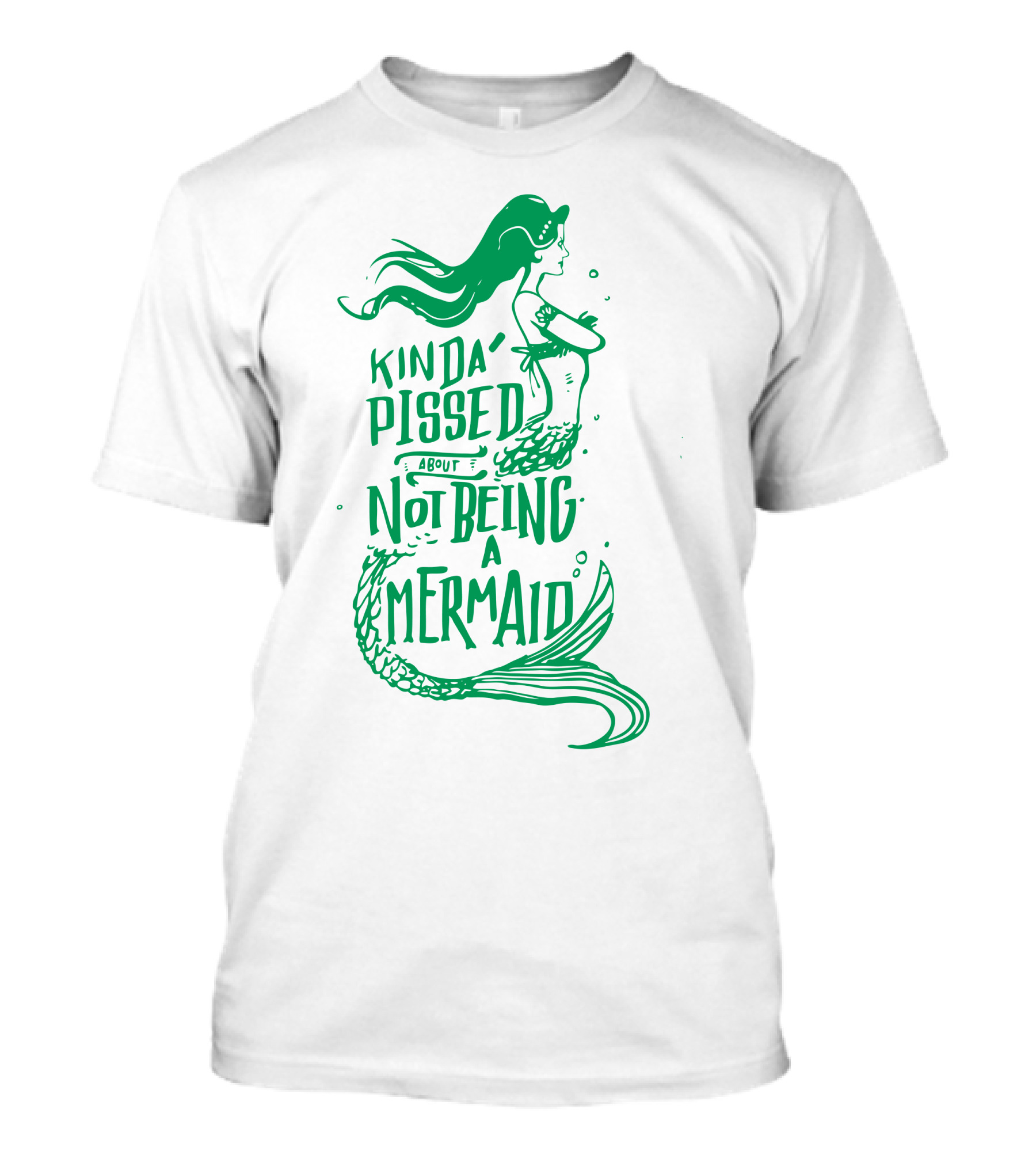 Kinda Pissed About Not Being A Mermaid T-Shirt