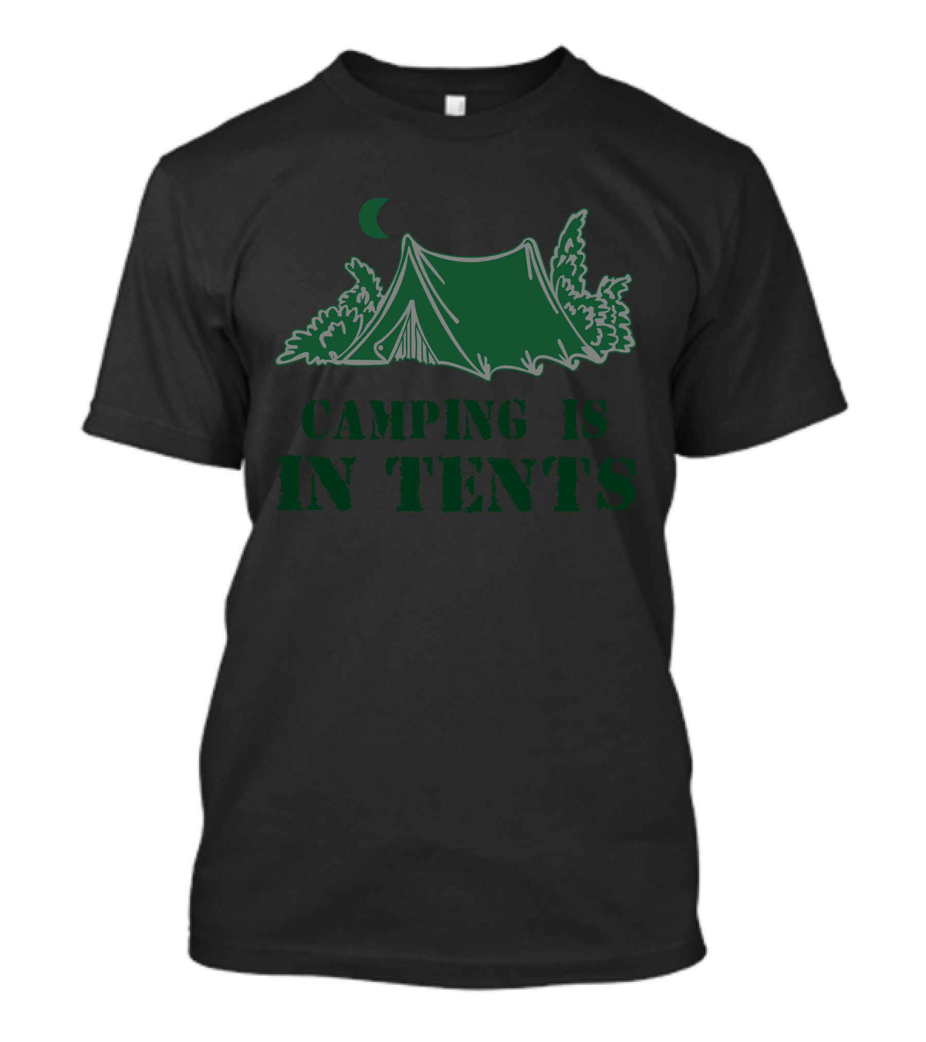 Camping Is In Tents With Green Tent And Crescent Moon T-Shirt