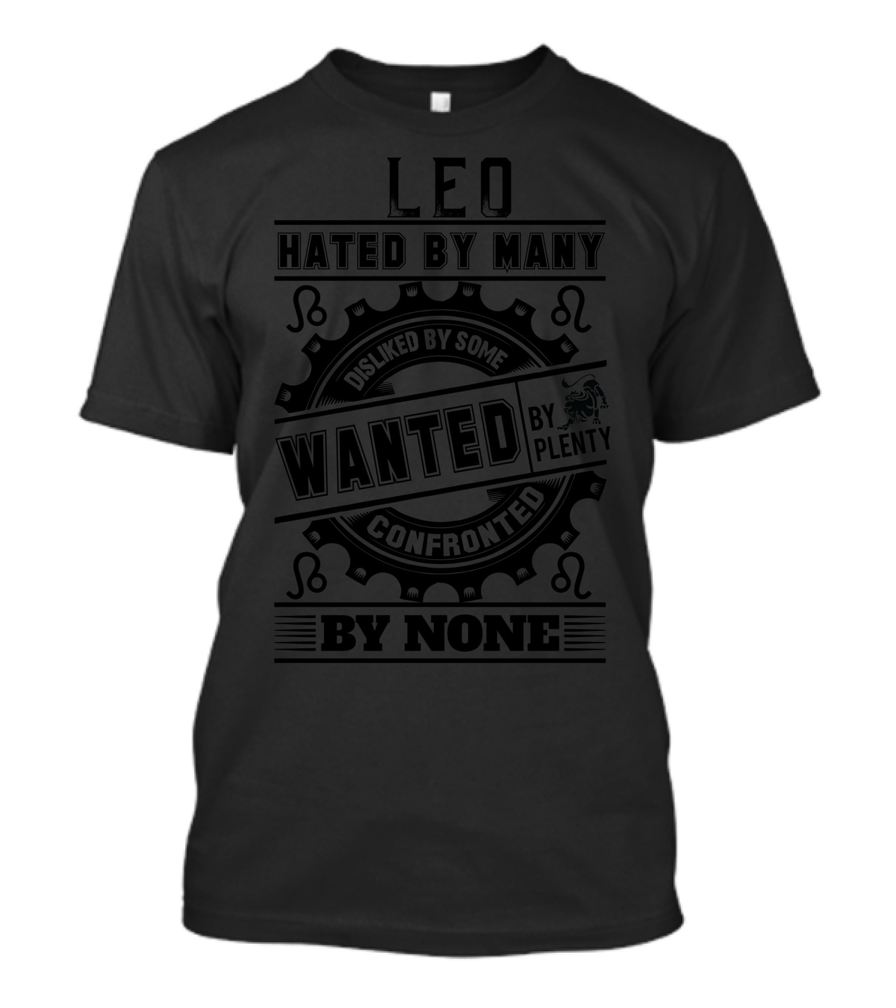 Leo Hated By Many Disliked By Some Wanted By Plenty Confronted By None T-Shirt