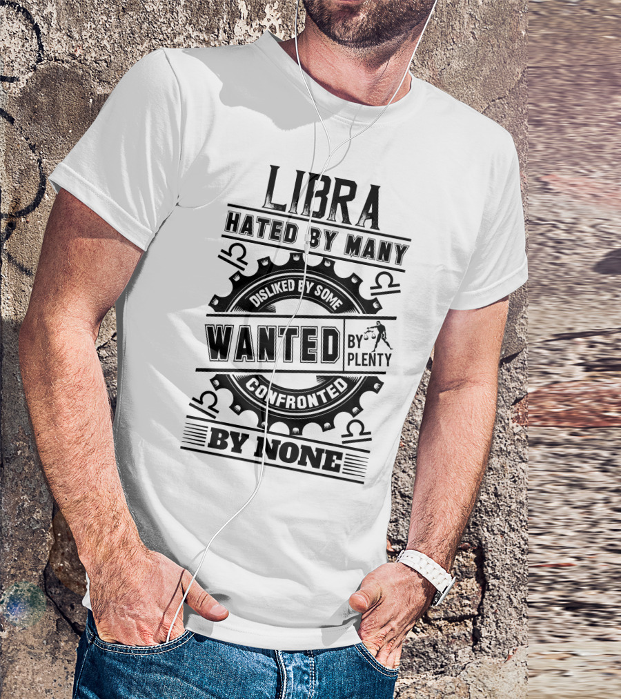 Libra Hated By Many Disliked By Some Wanted By Plenty Confronted By None T-Shirt
