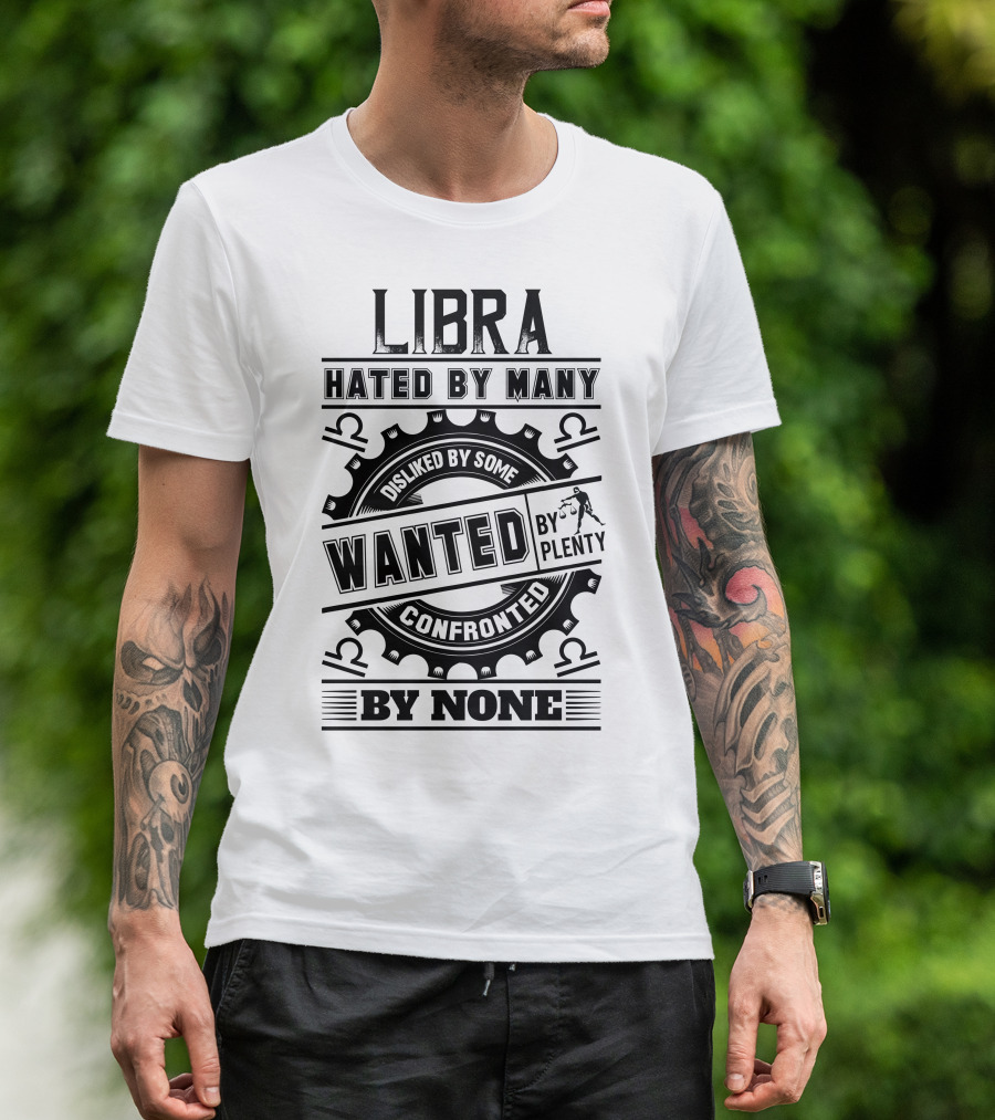 Libra Hated By Many Disliked By Some Wanted By Plenty Confronted By None T-Shirt