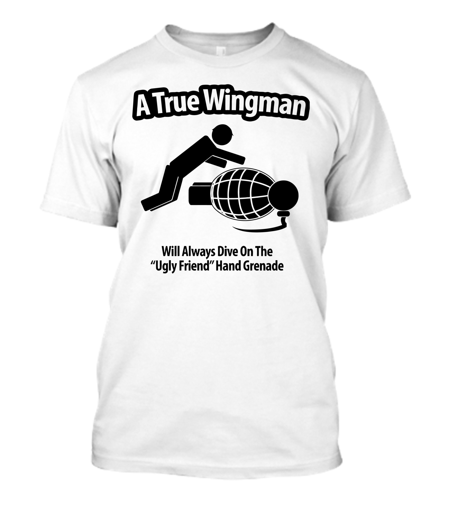 A True Wingman Will Always Dive On The Ugly Friend Hand Grenade T-Shirt